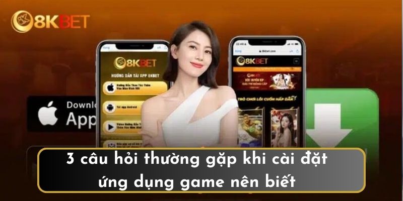 3 câu hỏi thường gặp khi cài đặt ứng dụng game nên biết