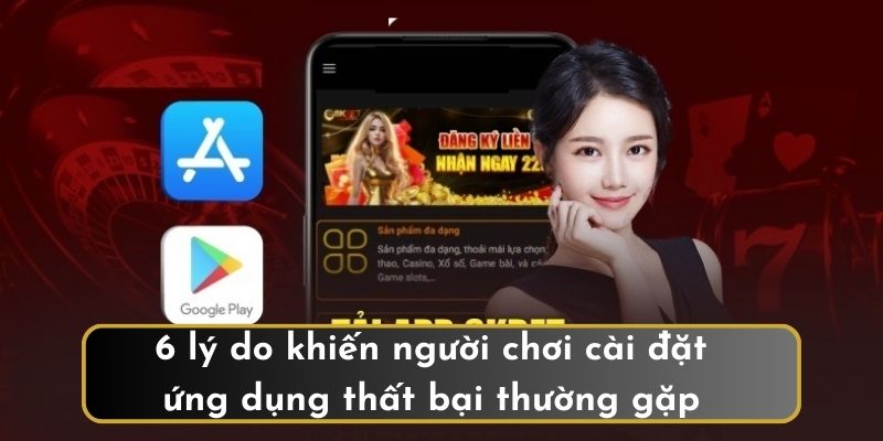 6 lý do khiến người chơi cài đặt ứng dụng thất bại thường gặp