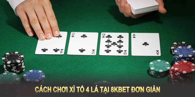 Cách chơi xì tố 4 lá tại 8KBET đơn giản