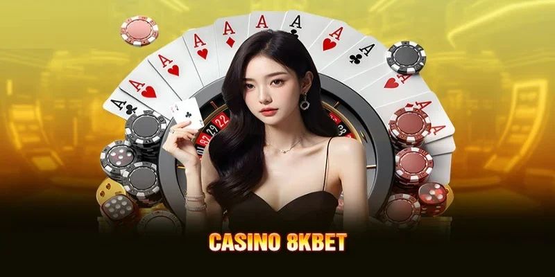 Chơi casino tại 8KBET siêu cuốn