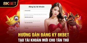 Đăng Ký 8kbet - Hướng Dẫn Quy Trình Chuẩn Chỉ Trong 3 Phút