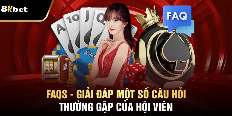 FAQ - Tổng hợp những câu hỏi về đăng ký 8kbet