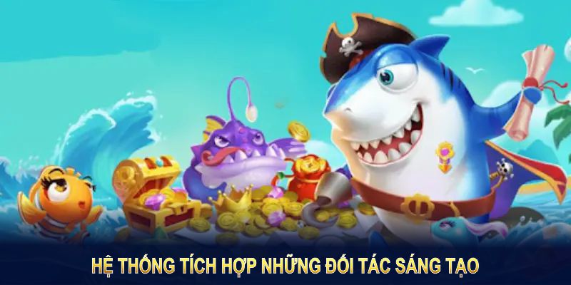 Bắn cá 8KBET có gì? Hệ thống tích hợp những đối tác sáng tạo