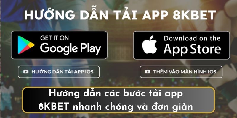 Hướng dẫn các bước tải app 8KBET nhanh chóng và đơn giản