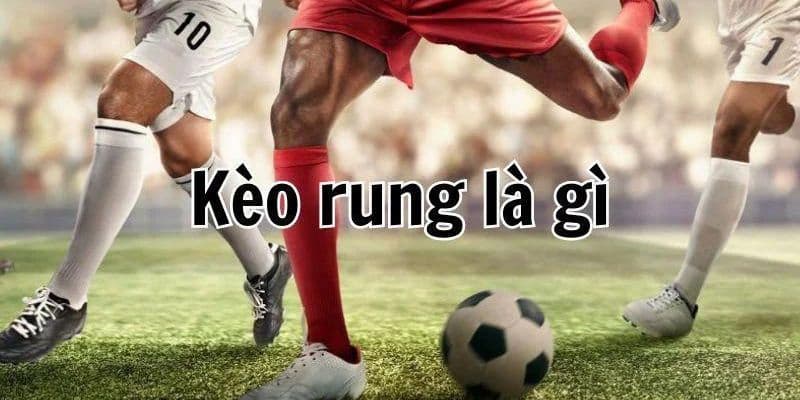 Giới thiệu kèo bóng rung