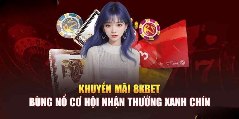 Một số khuyến mãi 8kbet hấp dẫn bậc nhất