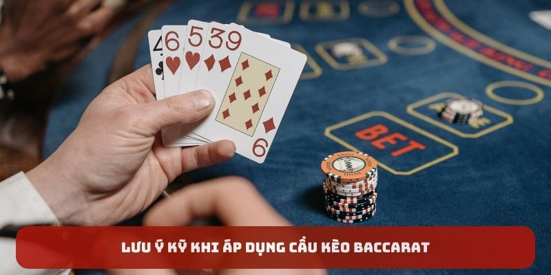 Lưu ý kỹ khi áp dụng cầu kèo Baccarat là gì