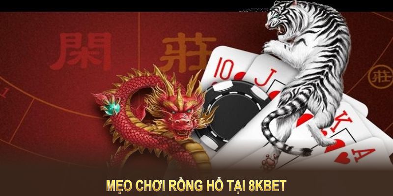 Mẹo chơi rồng hổ tại 8KBET giúp tăng tỷ lệ thắng.