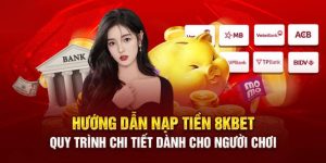 Nạp Tiền 8KBET: Hướng Dẫn Chi Tiết 5 Cách Nhanh Gọn