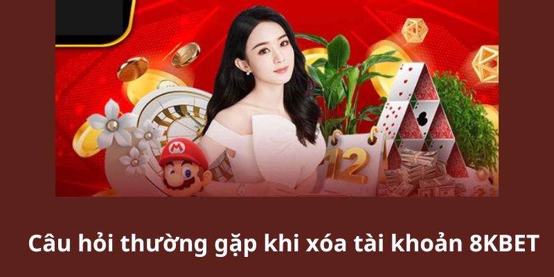 Những vấn đề thường gặp khi tiến hành xóa tài khoản 8KBET