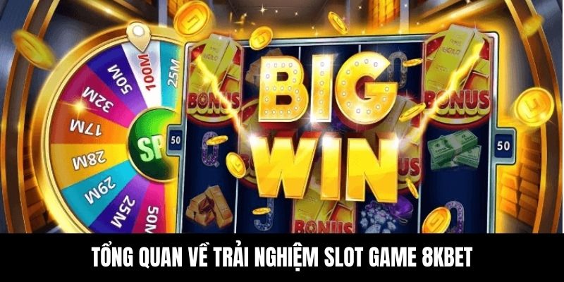 Cái nhìn chung về trải nghiệm slot game 8KBET