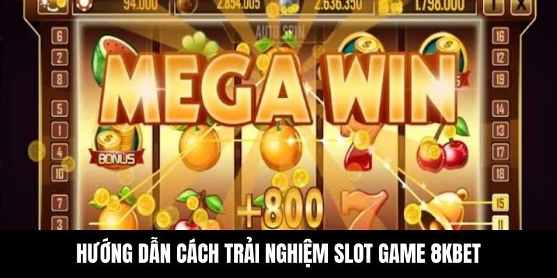 Trải nghiệm slot game 8KBET siêu đơn giản tại nhà cái